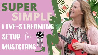 Live Streaming Setup for Musicians - SUPER SIMPLE!
