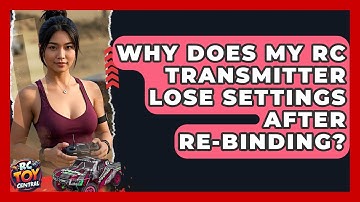 Why Does My RC Transmitter Lose Settings After Re-binding? - RC Toy Central