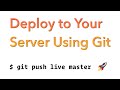 Deploy to Your Server Using Git