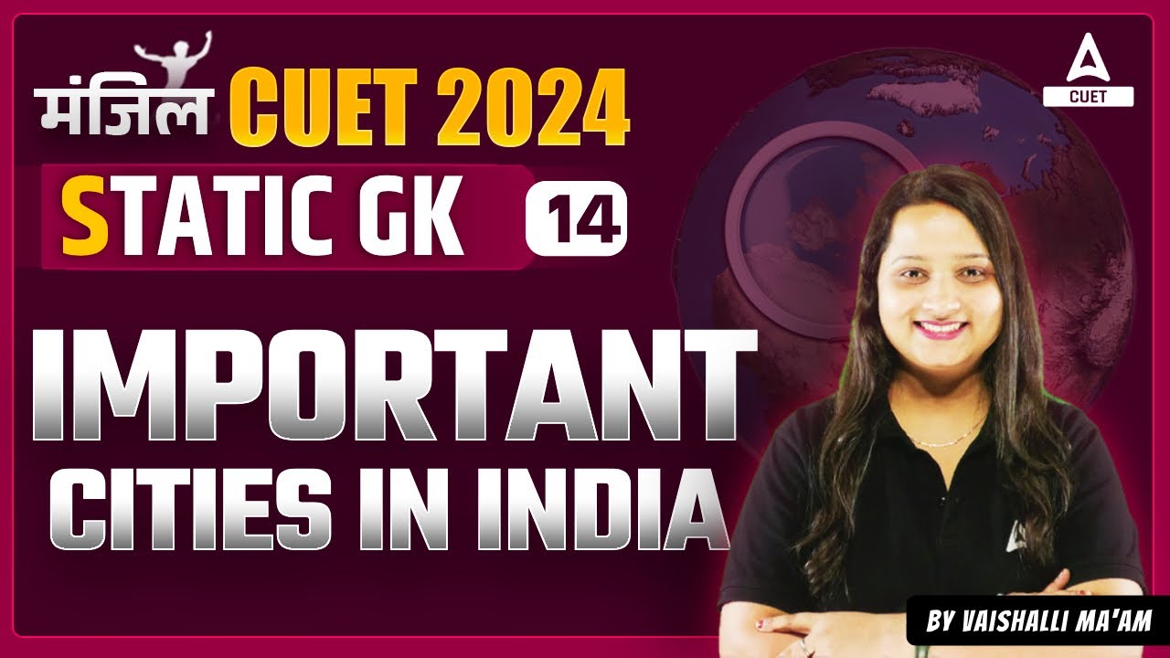Static GK for CUET 2024 General Test | important cities in India | By ...