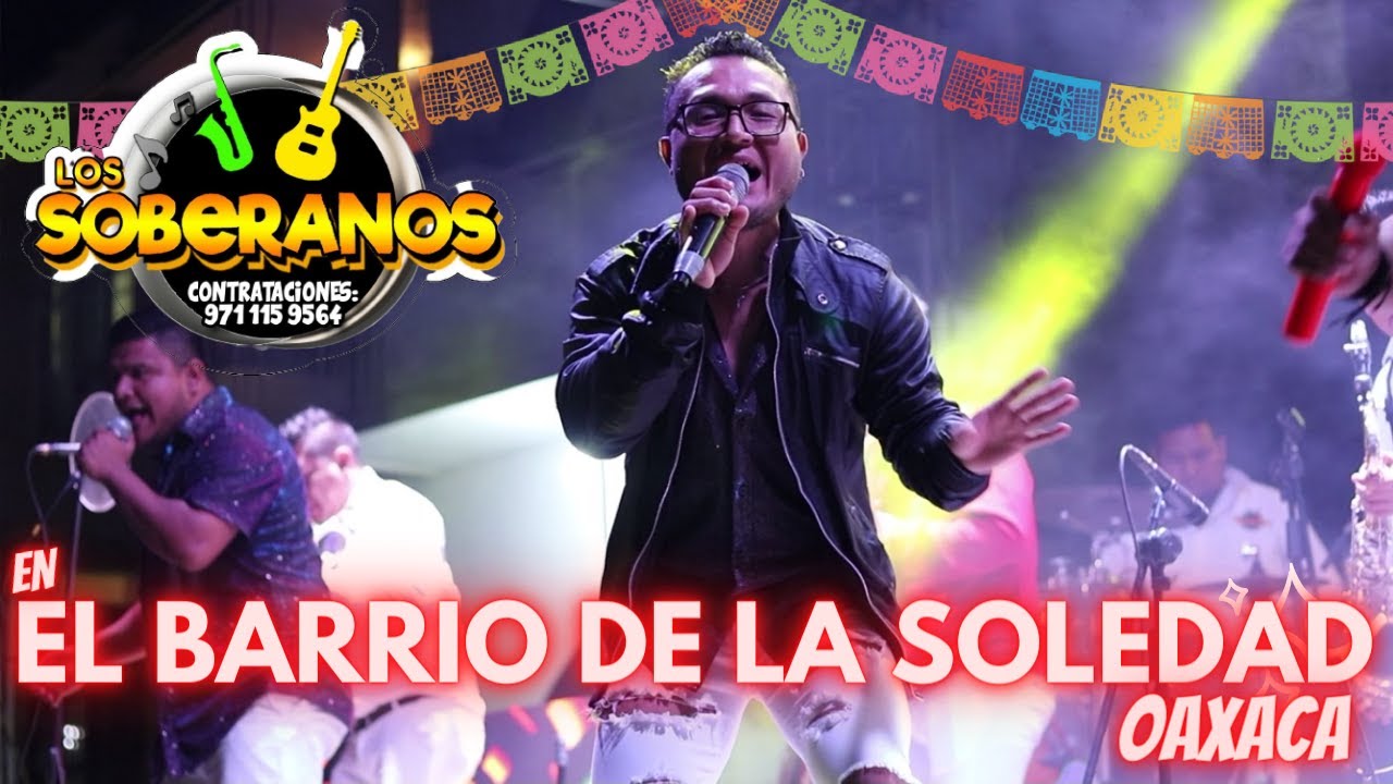 LOS SOBERANOS EN EL BARRIO DE LA SOLEDAD, OAX.