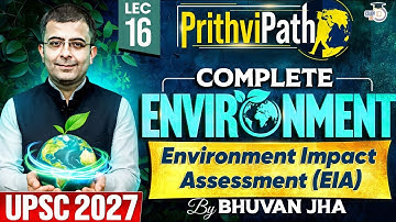 Environment Impact Assessment (EIA) | Lec 16 | Complete Environment for UPSC | PrithviPath Series