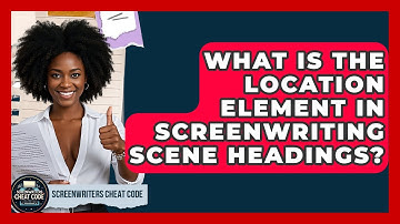 What Is The Location Element In Screenwriting Scene Headings? - Screenwriter