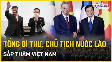 Tổng Bí thư, Chủ tịch nước Lào và Phu nhân sắp thăm Việt Nam | Báo VietNamNet