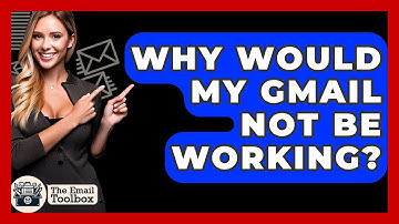 Why Would My Gmail Not Be Working? - TheEmailToolbox.com