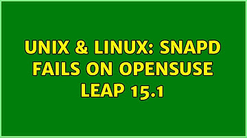 Unix & Linux: snapd fails on openSUSE Leap 15.1