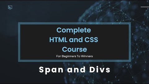 14 - Complete HTML/CSS Course – Span and Divs