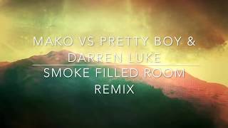 Mako Vs Pretty Boy & Darren Luke - Smoke Filled Room Remix