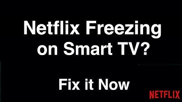 Netflix Freezing on Smart TV  -  Fix it Now