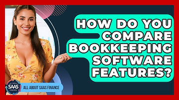 How Do You Compare Bookkeeping Software Features? - All About SaaS Finance