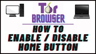 how to  enable or disable the home button  in the tor web browser | pc | *2024