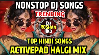 Top Hindi Dj Songs Halgi Mix - Trending Dj Song Nonstop 2026 - Active Pad Mix - Old Hindi Dj Songs