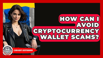 How Can I Avoid Cryptocurrency Wallet Scams? - Learn About Libertarianism