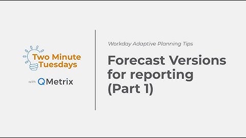 Forecast Versions for reporting (Part 1) – Workday Adaptive Planning