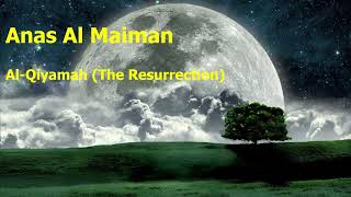 Anas Al Maiman Surah Al Qiyamah The Resurrectionأنس الميمان سورة القيامة