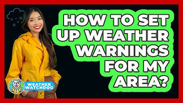 How To Set Up Weather Warnings For My Area?