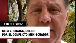 Alex Aguinaga, dolido por el conflicto México-Ecuador