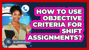 How To Use Objective Criteria For Shift Assignments?