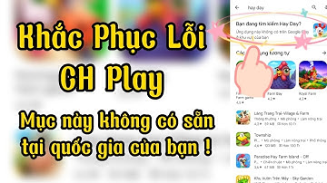 Khắc phục lỗi CH Play ( Ứng dụng này không có trên Google Play ở khu vực của bạn ) .