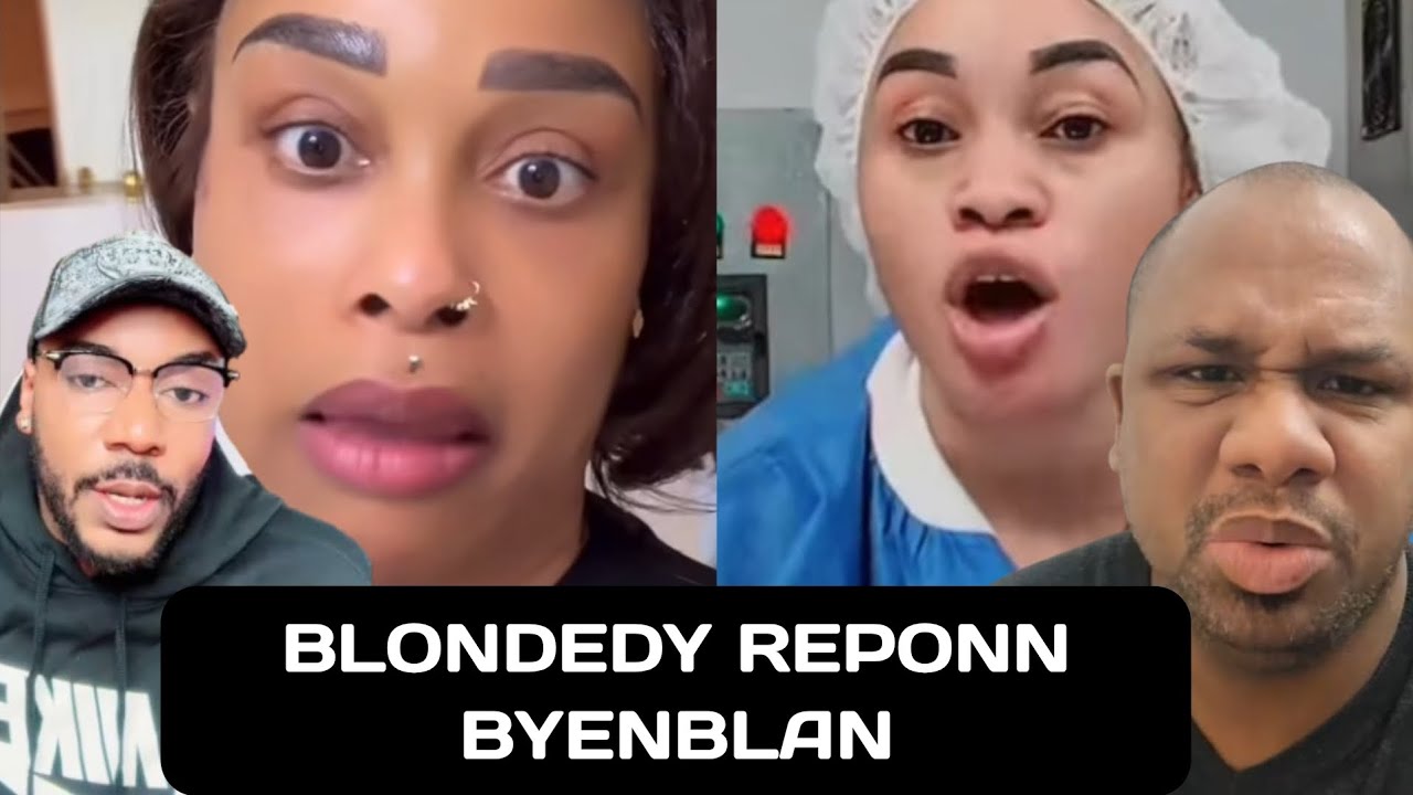 WOY Blondedy Reponn Byenblan🤣Unclekendji nan Cho pirèd🤣Diva ex merizier rantre nan zen byenblan🤣