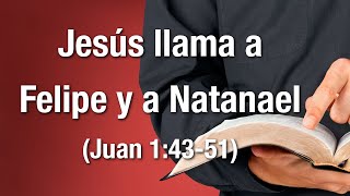 Jesús llama a Felipe y a Natanael (Juan 1:4351)