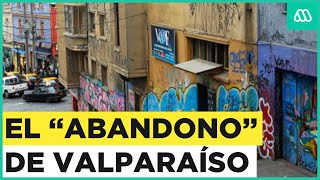 Valparaíso: Vecinos denuncian "abandono" de la ciudad