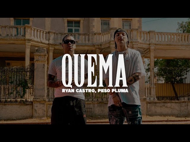 Ryan Castro, Peso Pluma - QUEMA 🔥|| LETRA class=