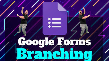 Google Forms - Branching  2021