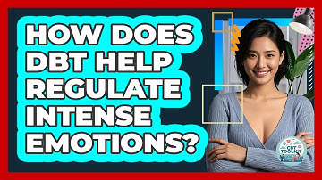 How Does DBT Help Regulate Intense Emotions? - CBT Toolkit