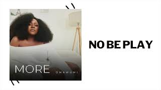 Смотреть клип Omawumi - No Be Play (Official Audio)