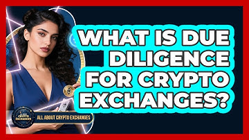 What Is Due Diligence For Crypto Exchanges? - All About Crypto Exchanges