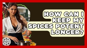How Can I Keep My Spices Potent Longer? - The Skillful Chef