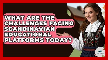 What Are the Challenges Facing Scandinavian Educational Platforms Today? - Unmapping Scandinavia