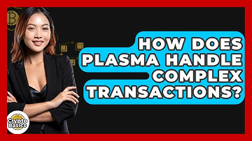 How Does Plasma Handle Complex Transactions? - CryptoBasics360.com