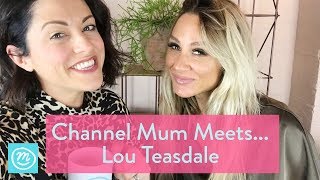 Channel Mum Meets ... Lou Teasdale