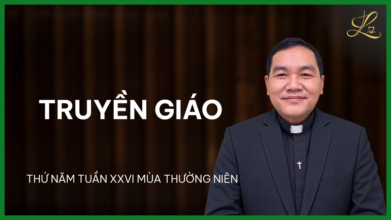 TRUYỀN GIÁO - Thứ Năm Tuần XXVI Mùa Thường Niên | Lm. Phaolô Vũ Đức Thành, SDD