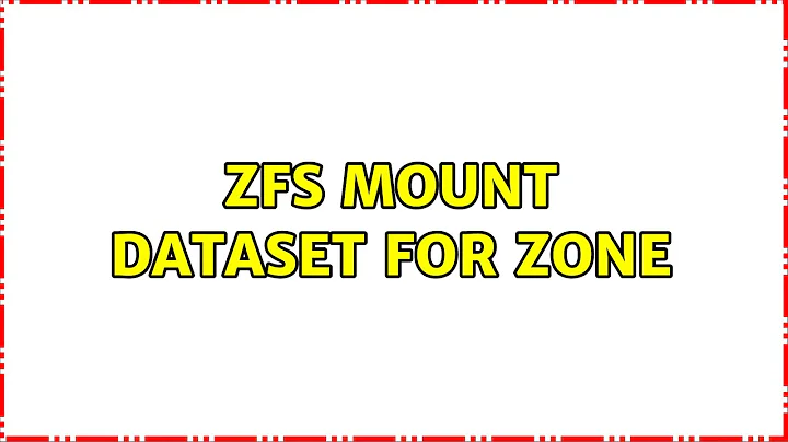Unix & Linux: ZFS mount dataset for zone