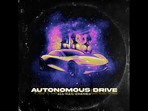 All Hail CHANSO - Autonomous Drive “ My Bitch Bad” Prod By @Jewystupid