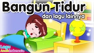 BANGUN TIDUR dan lagu lainnya | Lagu Anak Indonesia