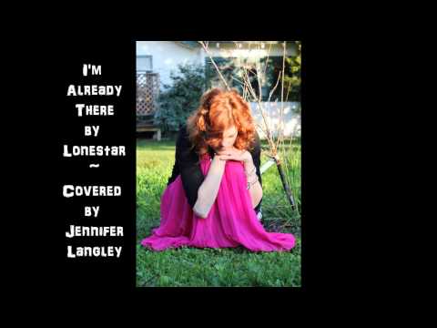 I'm Already There by Lonestar ~ Covered by Jennife...