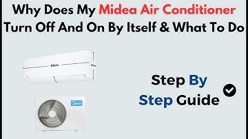 Why Does My Midea Air Conditioner Turn Off and On By Itself? | Causes & Easy Fixes Explained
