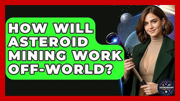 How Will Asteroid Mining Work Off-world? - Astronomy Made Simple