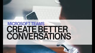 Teams in 2 Minutes: Better Conversations in Microsoft Teams