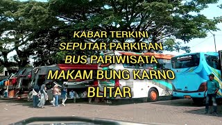 Kabar Terkini Parkiran Bus Pariwisata Makam Bung Karno Blitar..