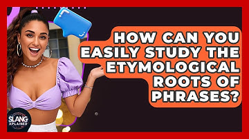 How Can You Easily Study The Etymological Roots Of Phrases? - SlangXplained