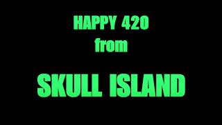 Happy 420 2024 from SKULL ISLAND!