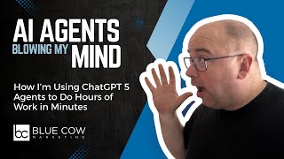 How I’m Using ChatGPT 5 Agents to Do Hours of Work in Minutes