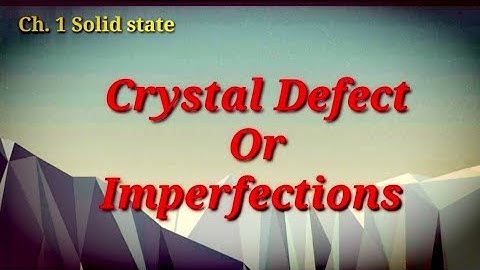 Solid state(L-11)crystal defect or Imperfections