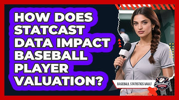 How Does Statcast Data Impact Baseball Player Valuation? - Baseball Statistics Vault