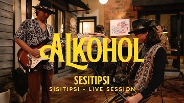 SISITIPSI - ALKOHOL (LIVE SESSION)